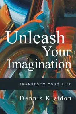 Libérez votre imagination : Transformez votre vie - Unleash Your Imagination: Transform Your Life