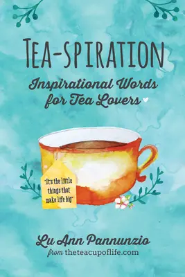 L'inspiration du thé : Mots d'inspiration pour les amateurs de thé - Tea-spiration: Inspirational Words for Tea Lovers