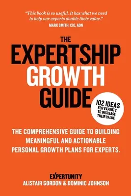 Le guide de croissance de l'expertise : Le guide complet pour construire des plans de croissance personnelle significatifs et réalisables pour les experts - The Expertship Growth Guide: The comprehensive guide to building meaningful and actionable personal growth plans for experts