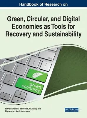 Handbook of Research on Green, Circular, and Digital Economies as Tools for Recovery and Sustainability (Manuel de recherche sur les économies vertes, circulaires et numériques en tant qu'outils de relance et de durabilité) - Handbook of Research on Green, Circular, and Digital Economies as Tools for Recovery and Sustainability