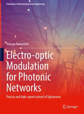 Modulation électro-optique pour les réseaux photoniques : Contrôle précis et à grande vitesse des ondes lumineuses - Electro-Optic Modulation for Photonic Networks: Precise and High-Speed Control of Lightwaves