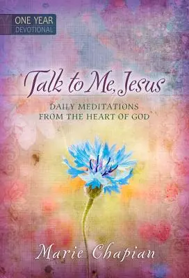 Parlez-moi Jésus : 365 méditations quotidiennes du cœur de Dieu - Talk to Me Jesus: 365 Daily Meditations from the Heart of God