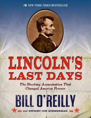 Les derniers jours de Lincoln : L'assassinat choquant qui a changé l'Amérique à jamais - Lincoln's Last Days: The Shocking Assassination That Changed America Forever