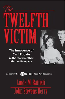 La douzième victime : L'innocence de Caril Fugate dans l'affaire Starkweather - The Twelfth Victim: The Innocence of Caril Fugate in the Starkweather Murder Rampage