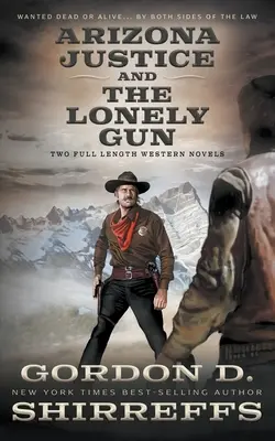 Arizona Justice et The Lonely Gun : Deux romans western complets - Arizona Justice and The Lonely Gun: Two Full Length Western Novels