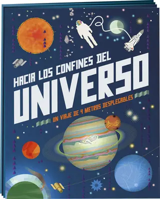 Hacia los Confines del Universo : Un Virje de 4 Metros Desplegables = Aux confins de l'Univers - Hacia los Confines del Universo: Un Virje de 4 Metros Desplegables = To the Edge of the Universe