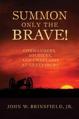 Ne convoquez que les braves ! Commandants, soldats et aumôniers à Gettysburg - Summon Only the Brave!: Commanders, Soldiers, and Chaplains at Gettysburg