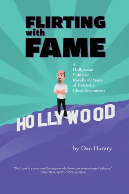 Flirter avec la gloire : Un publicitaire hollywoodien se souvient de 50 ans de rencontres rapprochées avec des célébrités - Flirting with Fame: A Hollywood Publicist Recalls 50 Years of Celebrity Close Encounters