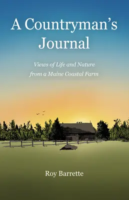 Le journal d'un paysan : Vues de la vie et de la nature d'une ferme de la côte du Maine - A Countryman's Journal: Views of Life and Nature from a Maine Coastal Farm