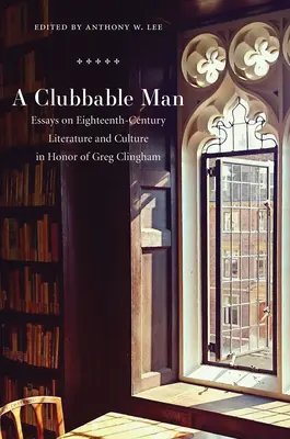 L'homme clubbable : Essais sur la littérature et la culture du XVIIIe siècle en l'honneur de Greg Clingham - Clubbable Man: Essays on Eighteenth-Century Literature and Culture in Honor of Greg Clingham