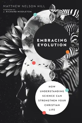 Embrasser l'évolution : Comment la compréhension de la science peut renforcer votre vie chrétienne - Embracing Evolution: How Understanding Science Can Strengthen Your Christian Life