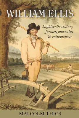 William Ellis : agriculteur, journaliste et entrepreneur du dix-huitième siècle - William Ellis: Eighteenth-Century Farmer, Journalist and Entrepreneur