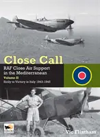 Close Call : Close Call : RAF Close Air Support in the Mediterranean Volume II Sicily to Victory in Italy 1943-1945 (en anglais) - Close Call: RAF Close Air Support in the Mediterranean Volume II Sicily to Victory in Italy 1943-1945