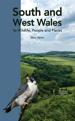 Le sud et l'ouest du Pays de Galles : Sa faune, ses habitants et ses lieux - South and West Wales: Its Wildlife, People and Places