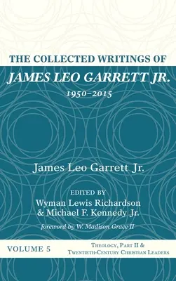 Recueil des écrits de James Leo Garrett Jr. 1950-2015 : Volume 5 - The Collected Writings of James Leo Garrett Jr., 1950-2015: Volume Five