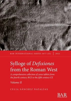 Sylloge des défixions de l'Occident romain. Volume II : Une collection complète de tablettes de malédiction du quatrième siècle avant notre ère au cinquième siècle de notre ère. - Sylloge of Defixiones from the Roman West. Volume II: A comprehensive collection of curse tablets from the fourth century BCE to the fifth century CE