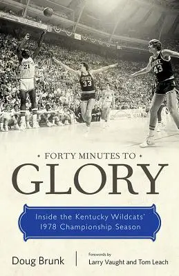 Quarante minutes de gloire : La saison de championnat 1978 des Wildcats du Kentucky - Forty Minutes to Glory: Inside the Kentucky Wildcats' 1978 Championship Season