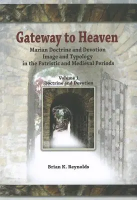 La porte du paradis : Doctrine mariale et dévotion, image et typologie dans les périodes patristique et médiévale - Gateway to Heaven: Marian Doctrine and Devotion, Image and Typology in the Patristic and Medieval Periods