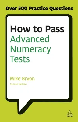 Comment réussir les tests de numératie avancée : Améliorez vos résultats aux tests psychométriques de raisonnement numérique et d'interprétation des données - How to Pass Advanced Numeracy Tests: Improve Your Scores in Numerical Reasoning and Data Interpretation Psychometric Tests