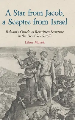 Une étoile de Jacob, un sceptre d'Israël : L'oracle de Balaam comme Écriture réécrite dans les manuscrits de la mer Morte - A Star from Jacob, a Sceptre from Israel: Balaam's Oracle as Rewritten Scripture in the Dead Sea Scrolls