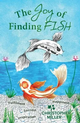 La joie de trouver un poisson : un voyage d'épanouissement, d'inspiration, de succès et de bonheur - The Joy of Finding FISH: A Journey of Fulfilment, Inspiration, Success and Happiness