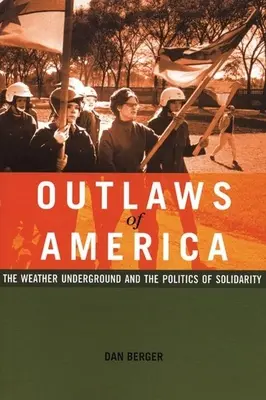 Les hors-la-loi d'Amérique : Le Weather Underground et la politique de solidarité - Outlaws of America: The Weather Underground and the Politics of Solidarity