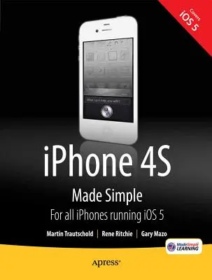 L'iPhone 4s en toute simplicité : Pour l'iPhone 4s et les autres téléphones compatibles IOS 5 - iPhone 4s Made Simple: For iPhone 4s and Other IOS 5-Enabled Iphones