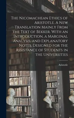 L'Éthique à Nicomaque d'Aristote. Une nouvelle traduction principalement d'après le texte de Bekker. Avec une introduction, une analyse marginale et une note explicative. - The Nicomachean Ethics of Aristotle. A New Translation Mainly From the Text of Bekker. With an Introduction, a Marginal Analysis, and Explanatory Note