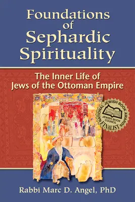 Les fondements de la spiritualité sépharade : La vie intérieure des Juifs de l'Empire ottoman - Foundations of Sephardic Spirituality: The Inner Life of Jews of the Ottoman Empire