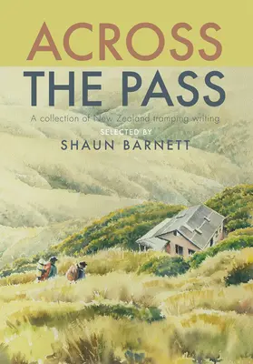 À travers le col : Un recueil de récits de voyage - Across the Pass: A Collection of Tramping Writing