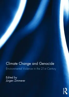 Changement climatique et génocide : La violence environnementale au XXIe siècle - Climate Change and Genocide: Environmental Violence in the 21st Century