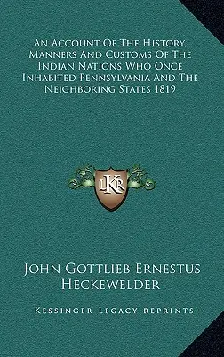 Un compte rendu de l'histoire, des manières et des coutumes des nations indiennes qui habitaient autrefois la Pennsylvanie et les États voisins 1819 - An Account Of The History, Manners And Customs Of The Indian Nations Who Once Inhabited Pennsylvania And The Neighboring States 1819