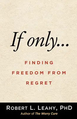 Si seulement... : Se libérer des regrets - If Only...: Finding Freedom from Regret