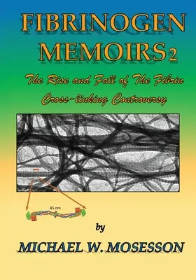 Fibrinogen Memoirs 2 : The Rise and Fall of the Fibrin Cross-linking Controversy (Mémoires sur le fibrinogène 2 : l'ascension et la chute de la controverse sur la réticulation de la fibrine) - Fibrinogen Memoirs 2: The Rise and Fall of the Fibrin Cross-linking Controversy