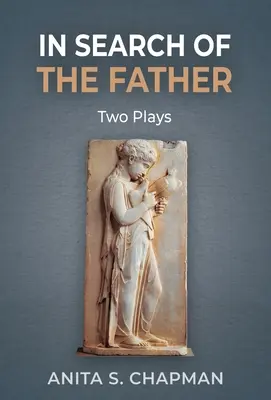À la recherche du père : Deux pièces de théâtre - In Search of the Father: Two Plays