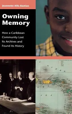 S'approprier la mémoire : Comment une communauté caribéenne a perdu ses archives et retrouvé son histoire - Owning Memory: How a Caribbean Community Lost Its Archives and Found Its History