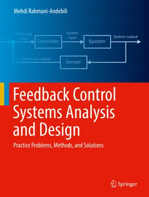 Analyse et conception de systèmes de contrôle à rétroaction : Problèmes pratiques, méthodes et solutions - Feedback Control Systems Analysis and Design: Practice Problems, Methods, and Solutions