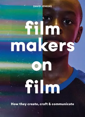 Les cinéastes au cinéma : Comment ils créent, fabriquent et communiquent - Filmmakers on Film: How They Create, Craft and Communicate