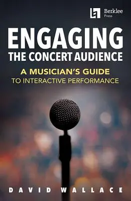 Faire participer le public des concerts : Guide du musicien pour une performance interactive - Engaging the Concert Audience: A Musician's Guide to Interactive Performance