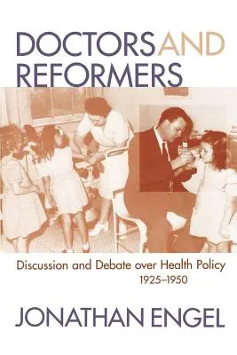 Médecins et réformateurs : Discussions et débats sur la politique de santé, 1925-1950 - Doctors and Reformers: Discussion and Debate Over Health Policy, 1925-1950