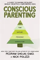 Conscious Parenting - Un guide pour élever des enfants résilients, épanouis et autonomes - Conscious Parenting - A Guide to Raising Resilient, Wholehearted & Empowered Kids