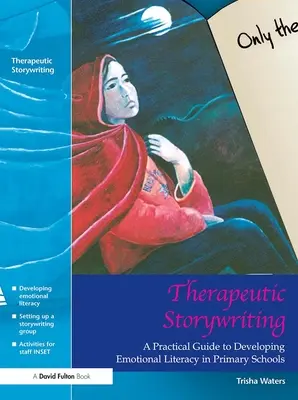 L'écriture d'histoires thérapeutiques : Un guide pratique pour développer la littératie émotionnelle dans les écoles primaires - Therapeutic Storywriting: A Practical Guide to Developing Emotional Literacy in Primary Schools