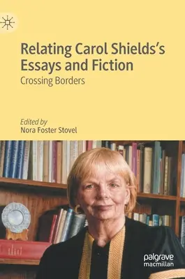 Relier les essais et la fiction de Carol Shields : Traverser les frontières - Relating Carol Shields's Essays and Fiction: Crossing Borders