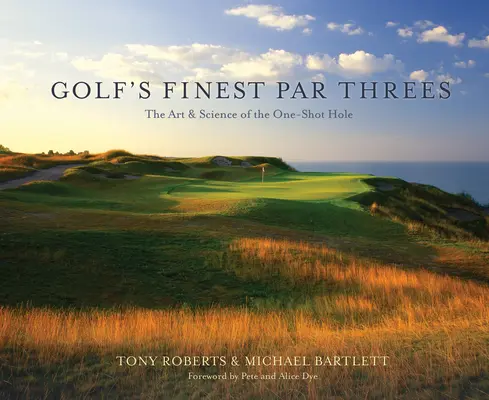 Les meilleurs par trois du golf : L'art et la science du trou à un coup - Golf's Finest Par Threes: The Art & Science of the One-Shot Hole