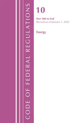 Code des règlements fédéraux, titre 10 Énergie 500-fin, révisé le 1er janvier 2022 (Office of the Federal Register (U S )) - Code of Federal Regulations, Title 10 Energy 500-End, Revised as of January 1, 2022 (Office of the Federal Register (U S ))