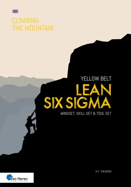 Ceinture jaune Lean Six SIGMA : L'état d'esprit, les compétences et les outils - Lean Six SIGMA Yellow Belt: Mindset, Skill Set and Tool Set