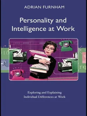 Personnalité et intelligence au travail : Explorer et expliquer les différences individuelles au travail - Personality and Intelligence at Work: Exploring and Explaining Individual Differences at Work