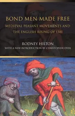 Les Bond Men Made Free : Les mouvements paysans médiévaux et l'insurrection anglaise de 1381 - Bond Men Made Free: Medieval Peasant Movements and the English Rising of 1381