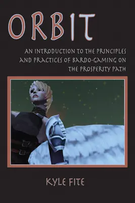 Orbit : Une introduction aux principes et pratiques du Bardo-Gaming sur le chemin de la prospérité - Orbit: An Introduction to the Principles and Practices of Bardo-Gaming on the Prosperity Path