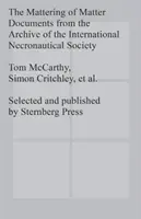 La dispersion de la matière - Documents des archives de la Société internationale de nécronautique - Mattering of Matter - Documents from the Archive of the International Necronautical Society